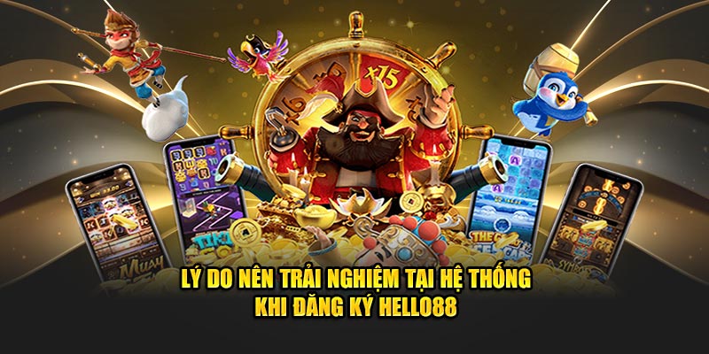 Đăng ký Hello88 trải nghiệm siêu mượt mà vui game thích mê!